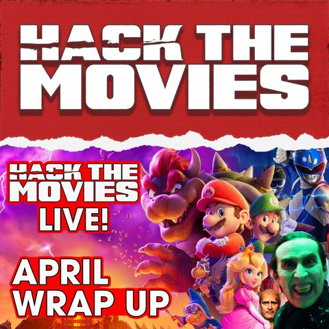 April Wrap Up - Hack The Movies Live (#214)