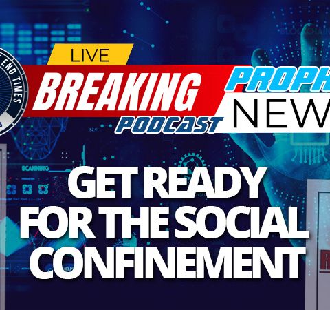 NTEB PROPHECY NEWS PODCAST: Social Confinement With Mandatory Masking Continues As New World Order Rising