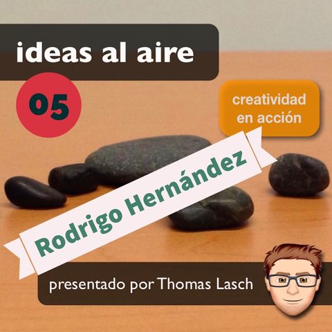 Ideas 005: Rodrigo Hernández - Parte 2