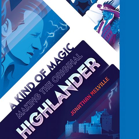 Special Report: Jonathan Melville's A Kind of Magic: The Making of the Original Highlander