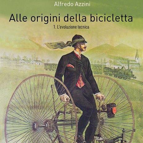 Alfredo Azzini "Alle origini della bicicletta"