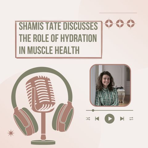 Shamis Tate Discusses The Role of Hydration in Muscle Health