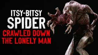 "Itsy-bitsy spider crawled up the lonely man" Creepypasta