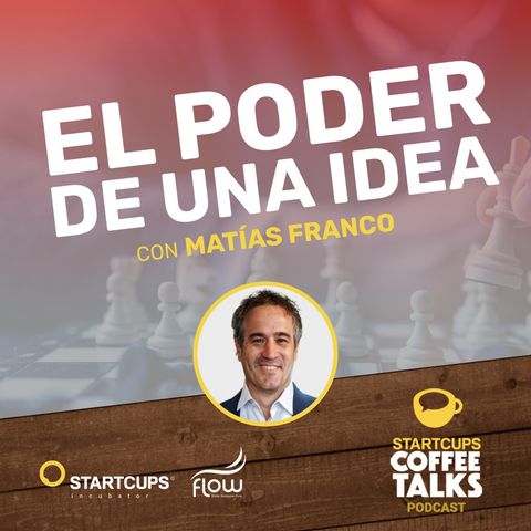 El Poder de una Idea | STARTCUPS® COFFEE TALKS