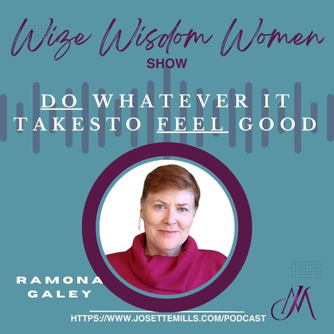 DO Whatever It Takes To FEEL Good w/ Ramona Galey