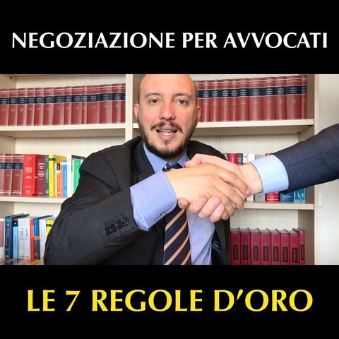 Negoziazione per avvocati: le 7 regole d'oro