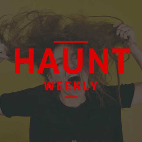 [Haunt Weekly] Episode 202 - 7 Things Haunts Do to Tick Us Off