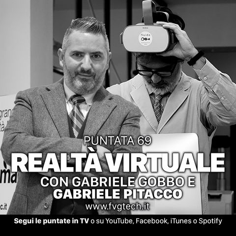 69 - La realtà virtuale. Ospite Gabriele Pitacco