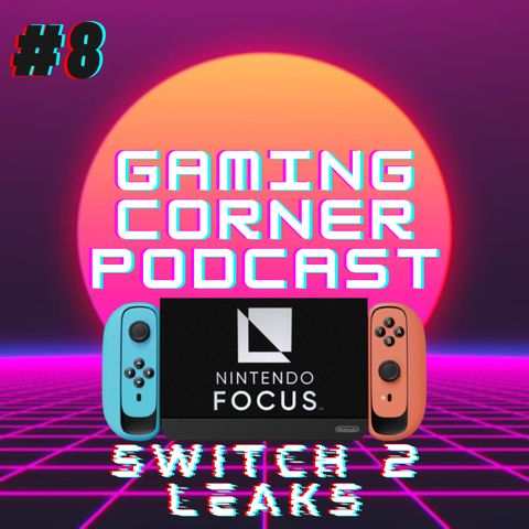 Nintendo Switch 2 Leaks | Gaming Corner Podcast | Ep. 8