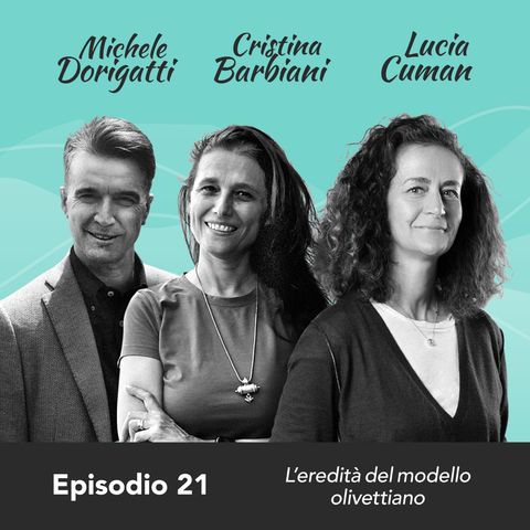 Ep. 21 Lucia Cuman, Cristina Barbiani e Michele Dorigatti su l'eredità del modello olivettiano (parte 1)