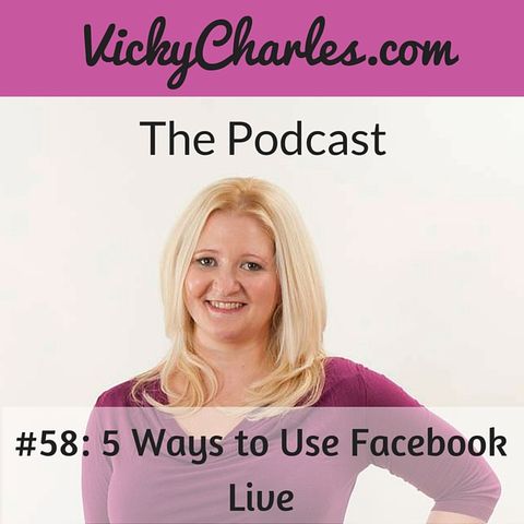 #58: 5 Ways to Use Facebook Live Video