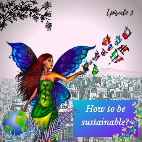 Episode 3- How to be more sustainable?