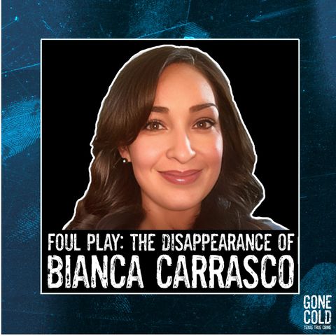 Foul Play: The Disappearance of Bianca Carrasco