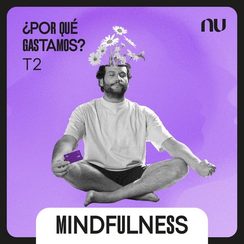 EP 9: Mindfulness, ¡tranquilidad al precio que sea!