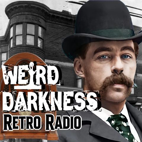 “H.H. HOLMES: AMERICA’S JACK THE RIPPER” and more! #RetroRadio #WeirdDarkness