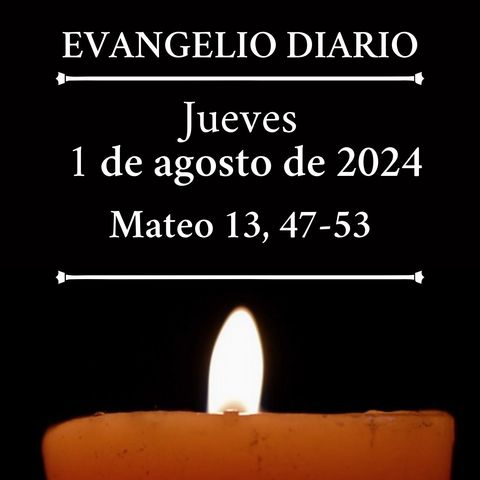 Evangelio del jueves 1 de agosto de 2024 (Mateo 13, 47-53)