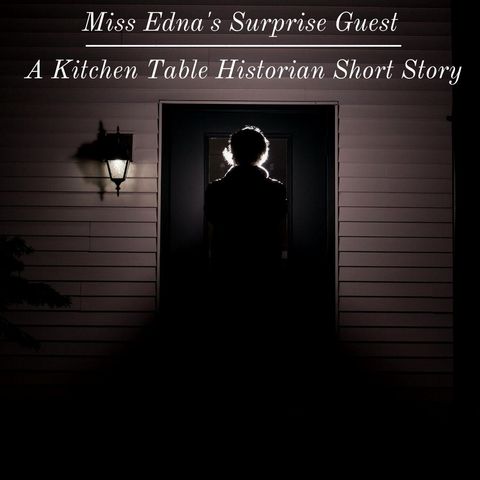 Miss Edna's Surprise Guest: A KTH Short Story