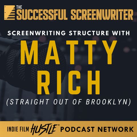 Ep69 - Writing Structure with Matty Rich (Straight Out of Brooklyn)