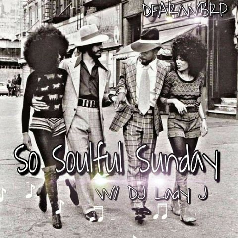 DFAR.. So Soulful Sunday W/ DJ Lady J 10-11-2020