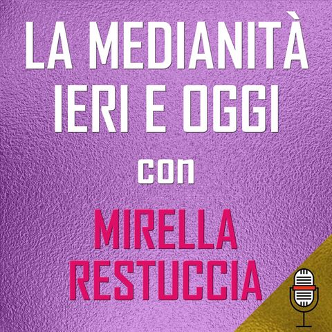 Puntata del 20/05/2020 - La Medianità: ieri e oggi con Mirella Restuccia