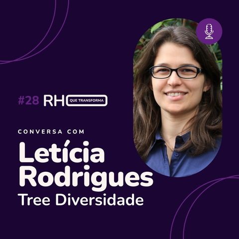 A necessidade de um RH mais humanizado, diverso e inclusivo | Letícia Rodrigues (Tree Diversidade)