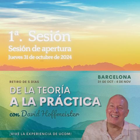 1ª. Sesión de apertura del retiro de 5 días en Barcelona - De la teoría a la práctica con David Hoffmeister