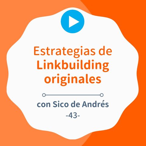 Estrategias de linkbuilding originales y para todos, con Sico de Andrés #43