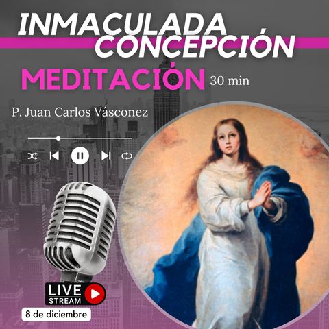 Inmaculada Concepción (30 min)