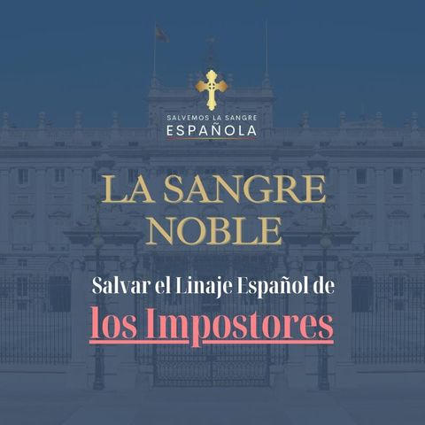 La Importancia de la Sangre Noble: Salvar el Linaje Español de los Impostores