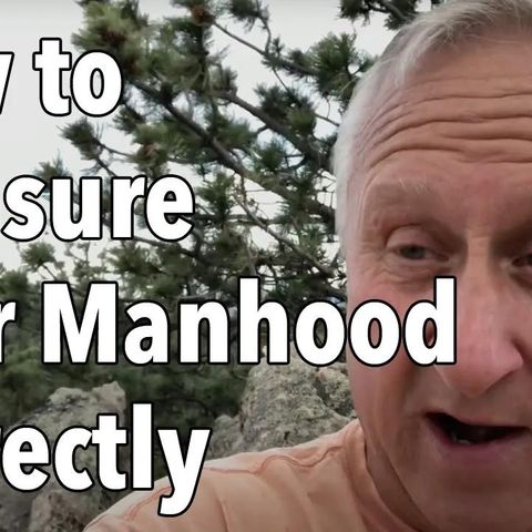 How to Measure Your Manhood Correctly