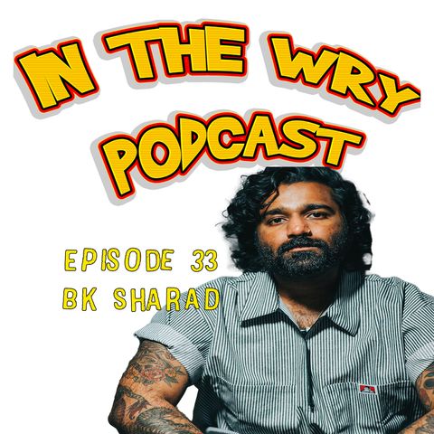 Episode 33: Comedian-BK Sharad