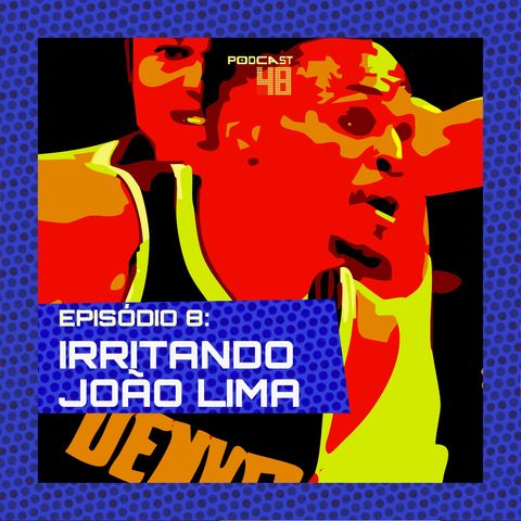 Episódio 8: Irritando João Lima