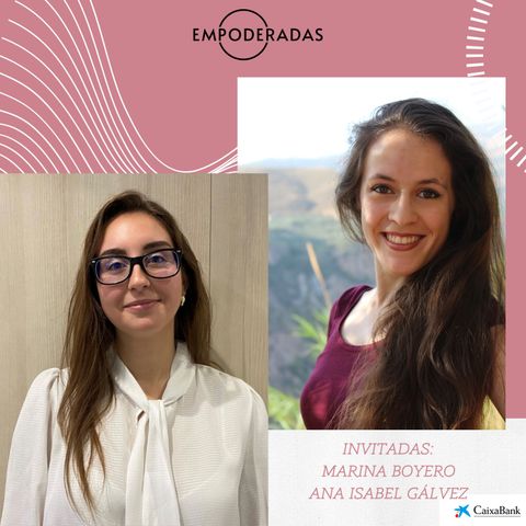 Ep #114: De cómo ser tenaz y competitiva para lograr lo que te propongas. Conversación con Marina Boyero y Ana I. Gálvez. CaixaBank