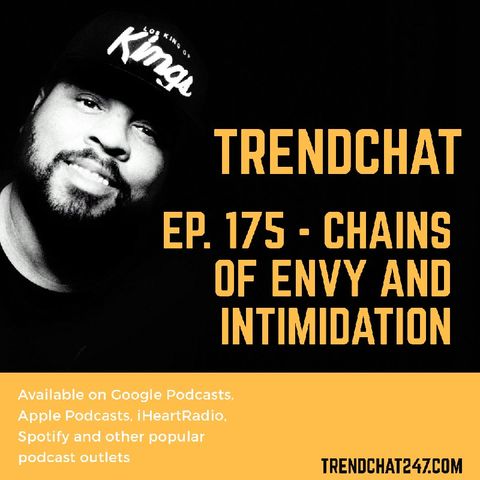Ep. 175 - Chains of Envy and Intimidation