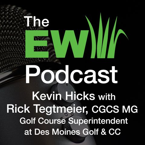 EW Podcast - Kevin Hicks with Rick Tegtmeier, CGCS MG of Des Moines Golf & CC