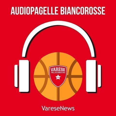 Basket | Audiopagelle biancorosse: Openjobmetis Varese - Bertram Tortona 90-83
