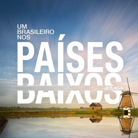 553: Um brasileiro nos Países Baixos – Jetlag 047