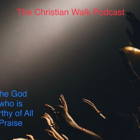 The God who is worthy of All Praise