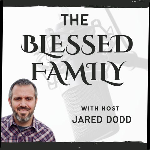 The Blessed Family - Ep 15 - Helping our Children Walk in Biblical Purity (with Trey Poage)