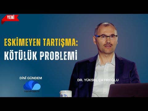 ESKİMEYEN TARTIŞMA  KÖTÜLÜK PROBLEMİ -Dr. Yüksel ÇAYIROĞLU İLE DİNİ GÜNDEM