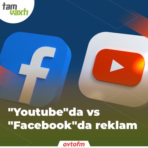 "Youtube"da vs "Facebook"da reklam | Tam vaxtı #31