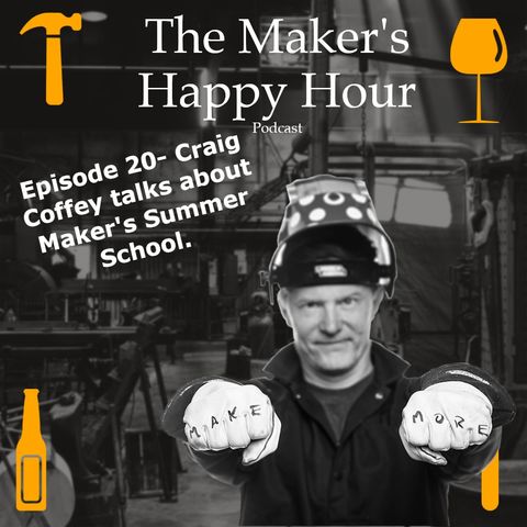Episode 20- Craig Coffey talks about Maker's Summer School.