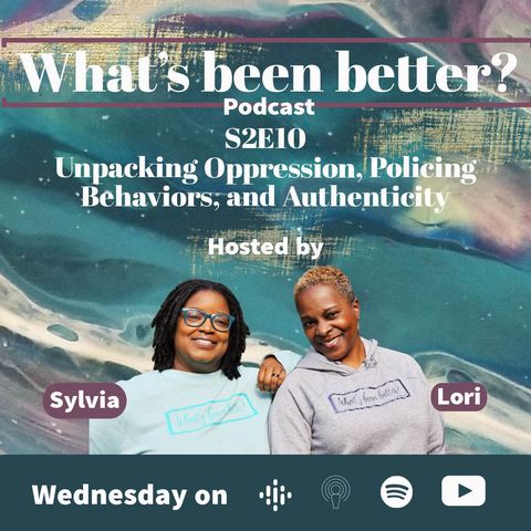 S2E10 Unpacking Oppression, Policing Behaviors, and Authenticity