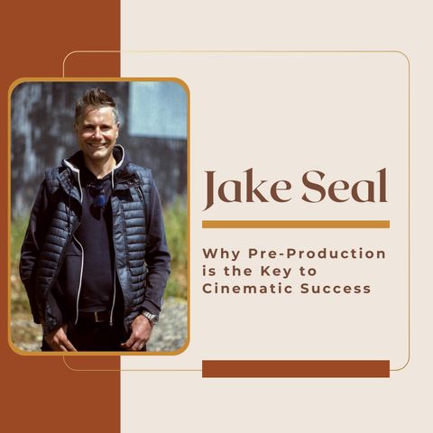 Jake Seal - Why Pre-Production is the Key to Cinematic Success