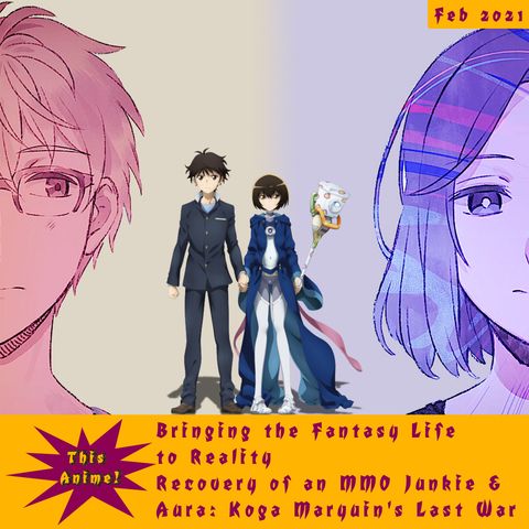This Anime - Bringing the Fantasy Life to Reality: Recovery of an MMO Junkie & Aura: Koga Maryuin’s Last War (Feb 2021)
