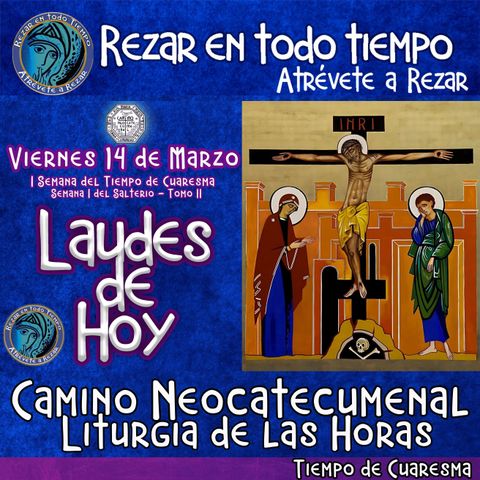 🟣 Laudes del dia de hoy ✟ VIERNES 14 DE MARZO DEL AÑO 2025 ✟ Camino Neocatecumenal ✟ Liturgia de las Horas. TIEMPO DE CUARESMA.
