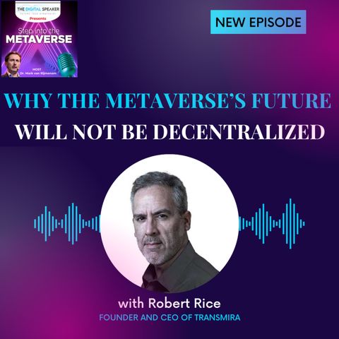 Why the Metaverse’s Future will not be Decentralized with Robert Rice – Step into the Metaverse podcast: EP19