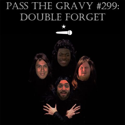 Pass The Gravy #299: Double Forget