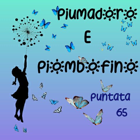 Puntata 65 - Piumadoro e Piombofino