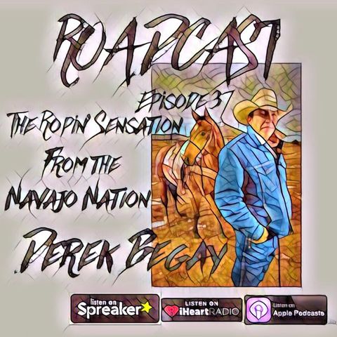 Episode 37 The Ropin' Sensation from the Navajo Nation Derek Begay
